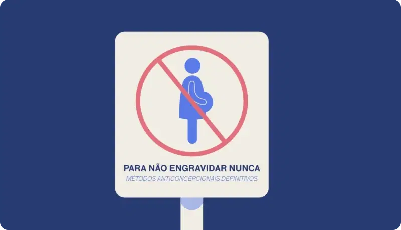 Como não engravidar nunca? Conheça métodos contraceptivos definitivos!